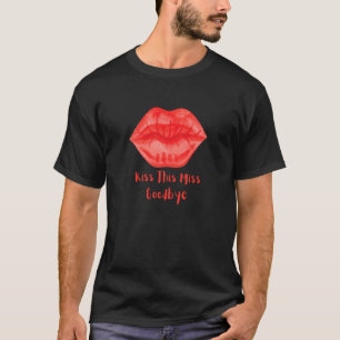 Küss diese Miss Goodbye Fun T-Shirt