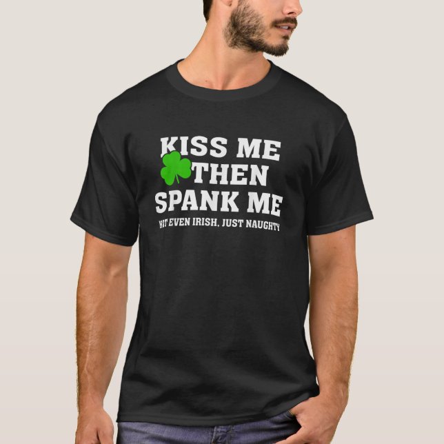 Küss Me dann Spank mir nicht nur irisch, sondern a T-Shirt (Vorderseite)