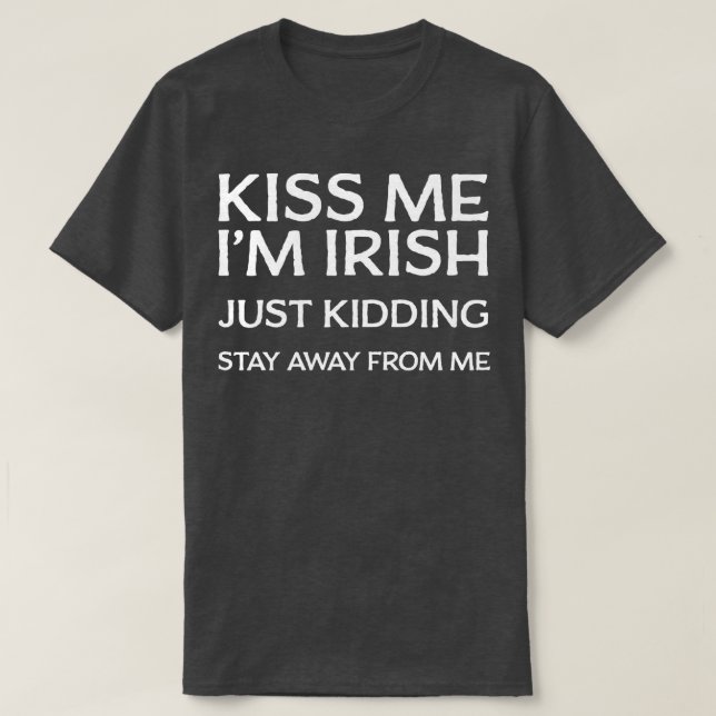 Küss Me im Irish, Bleibe einfach weg von mir T-Shirt (Design vorne)