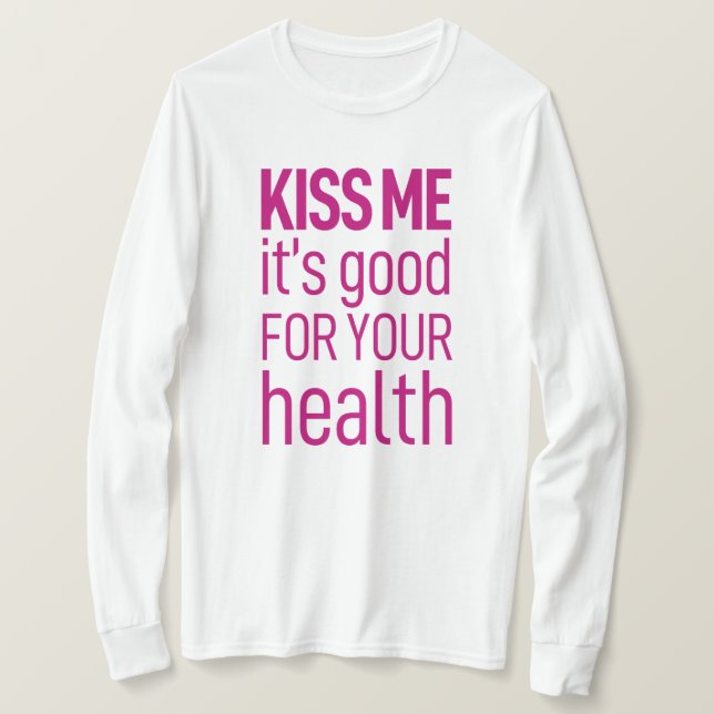 "Küss mich, es ist gut für deine Gesundheit" T-Shirt (Design vorne)