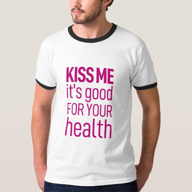 "Küss mich, es ist gut für deine Gesundheit" T-Shirt (Vorderseite)