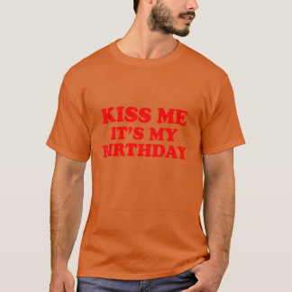 Küss mich, es ist mein Geburtstag lustig T-Shirt