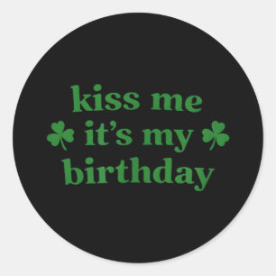 Küss mich, es ist mein Geburtstag St. Patrick's Da Runder Aufkleber