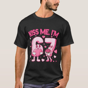Küss mich, ich bin 6 7 Süß Lustig 67 Meme Geburtst T-Shirt