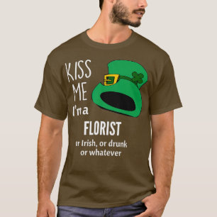 Küss mich, ich bin Florist oder Ire oder betrunken T-Shirt