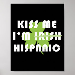 Küss mich, ich bin Hispanic nicht Irisch Lustig St Poster