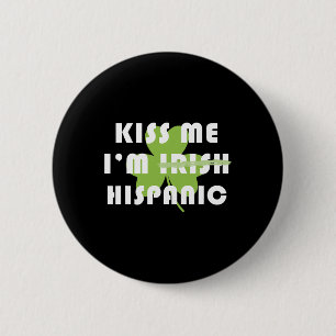 Küss mich, ich bin Hispanic und nicht Irisch Lusti Button