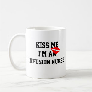 Küss mich, ich bin Infusionskrankenschwester Tasse