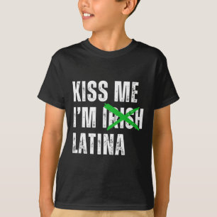 Küss mich, ich bin irische Latina lustige hispanis T-Shirt
