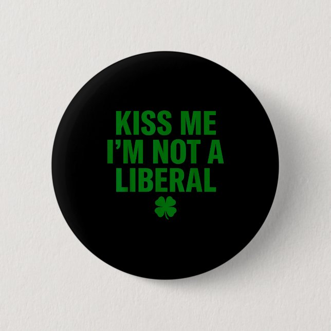 Küss mich, ich bin kein Liberaler St. Patricks Day Button (Vorderseite)