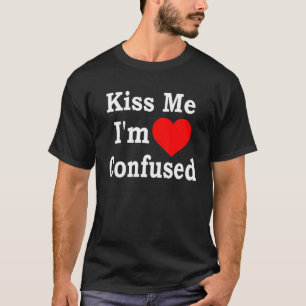 Küss mich, ich bin verwirrt Herz Bekleidung T-Shirt