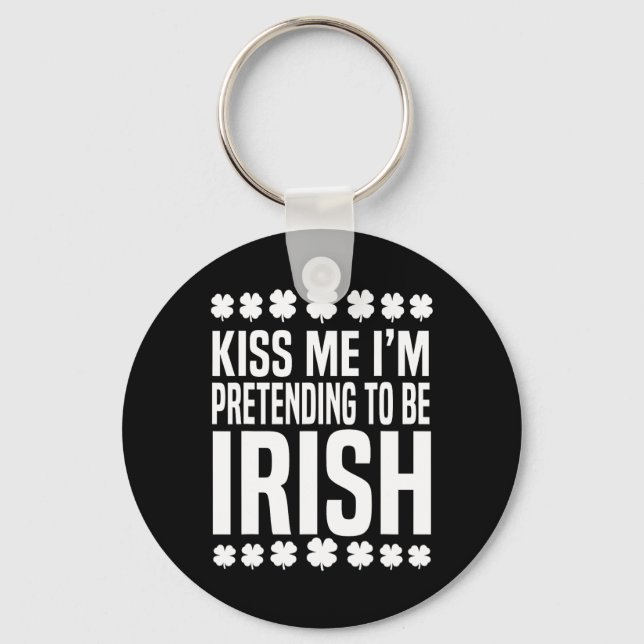 Küss mich, ich gebe vor, Ire zu sein St. Patricks  Schlüsselanhänger (Vorderseite)