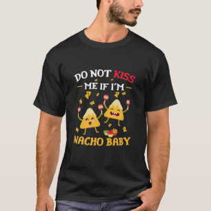 Küss mich nicht, wenn ich Nacho Baby Funny Nacho C T-Shirt