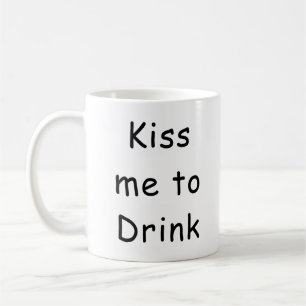 Küss mich, um zu trinken Lustige Kaffeetasse