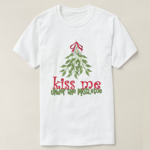 Küss mich unter dem Mistletoe T-Shirt