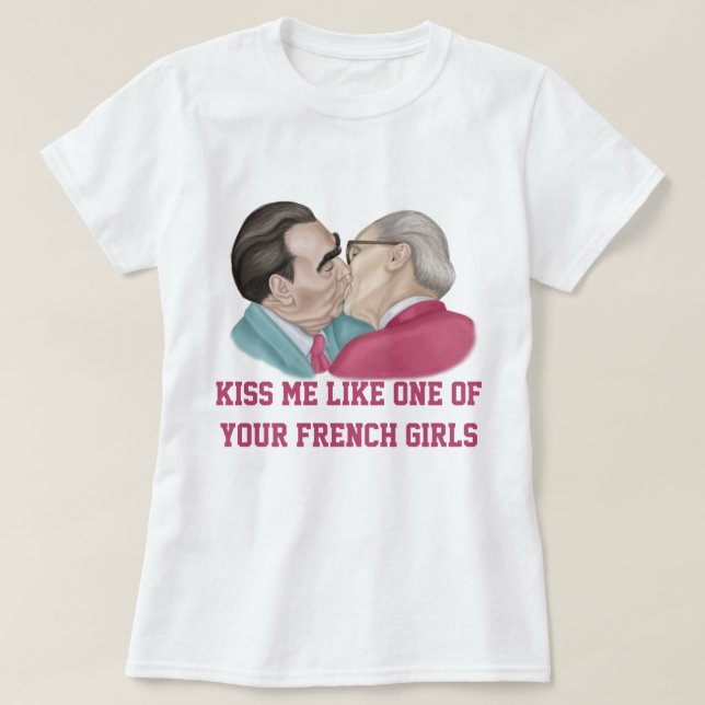 Küss mich wie eines deiner französischen Girls T-Shirt (Design vorne)