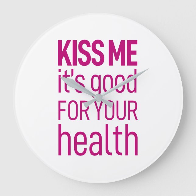 Küss mir, dass es gut für deine Gesundheit ist. Ac Große Wanduhr (Vorderseite)