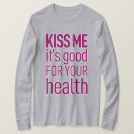 Küss mir, dass es gut für deine Gesundheit ist.Gra T-Shirt
