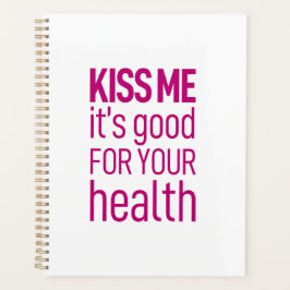 Küss mir, dass es gut für deine Gesundheit ist Planer