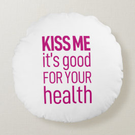 Küss mir, dass es gut für deine Gesundheit ist.Run Rundes Kissen