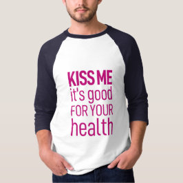 "Küss mir, dass es gut für deine Gesundheit ist" T-Shirt