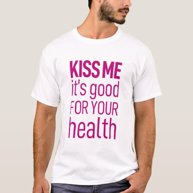 Küss mir, dass es gut für deine Gesundheit ist. T- T-Shirt (Vorderseite)
