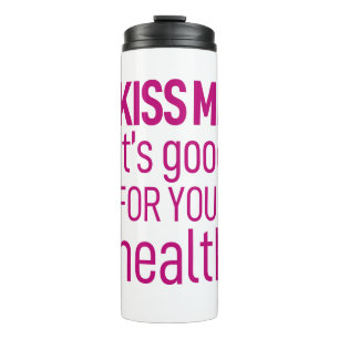 "Küss mir, dass es gut für deine Gesundheit ist" T Thermosbecher
