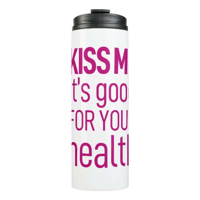 "Küss mir, dass es gut für deine Gesundheit ist" T Thermosbecher (Vorderseite)