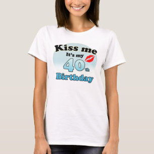 Küss mir, dass es mein 40. Geburtstag ist T-Shirt