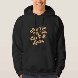 Küss mir einfach, dass wir später reden können — hoodie