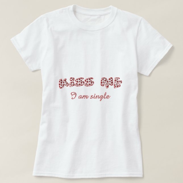 Kuss mir Ich bin Single Funny Lipstick Kisses Text T-Shirt (Design vorne)