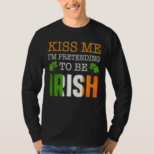 Küss mir Ich tue so, als wären irische Männer Frau T-Shirt