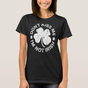 Küss mir nicht, ich bin nicht Irish Saint Patrick T-Shirt