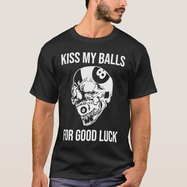 Küssen Sie meine Balls für Viel Glück Pool Billiar T-Shirt (Vorderseite)