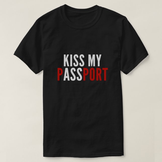 Küssen Sie meinen Pass T-Shirt (Design vorne)