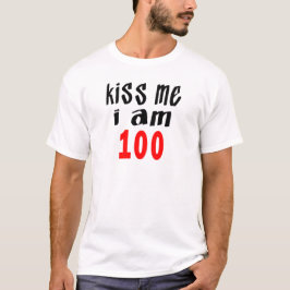 Küssen Sie mich, den ich 100 bin T-Shirt