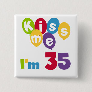 Küssen Sie mich, den ich 35 Geburtstags-T - Shirt Button