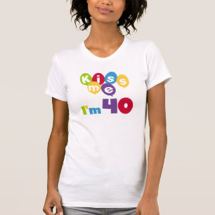 Küssen Sie mich, den ich 40 Geburtstags-T - Shirt