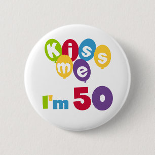 Küssen Sie mich, den ich 50 Geburtstags-T - Shirt Button