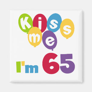 Küssen Sie mich, den ich 65 Geburtstags-T - Shirt Magnet