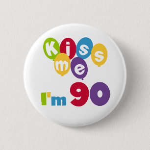 Küssen Sie mich, den ich 90 Geburtstags-T - Shirt Button