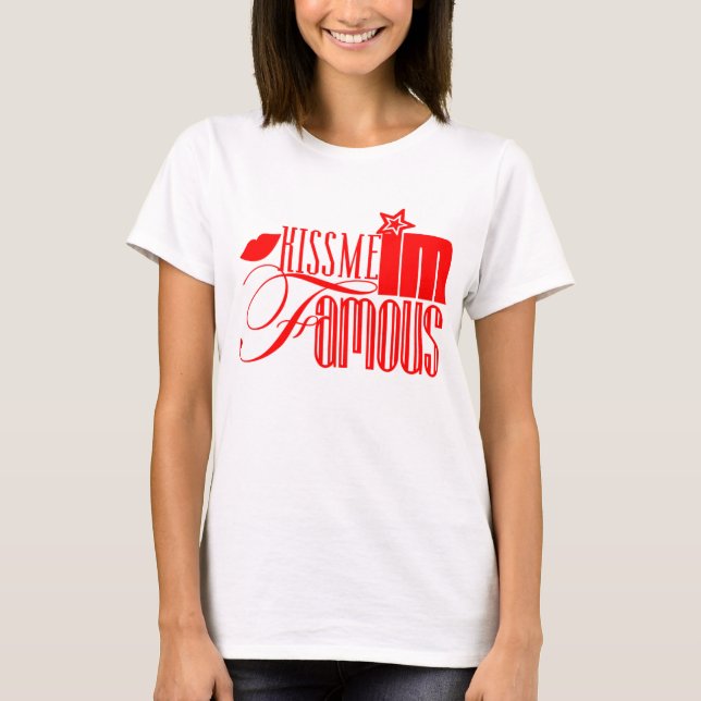 Küssen Sie mich, den ich berühmt bin! T-Shirt (Vorderseite)
