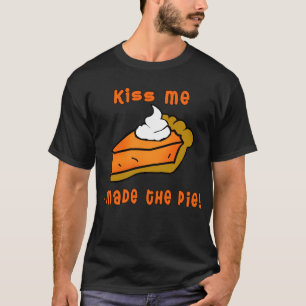 Küssen Sie mich, den ich die Torte machte! T-Shirt
