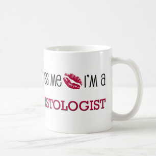Küssen Sie mich, den ich ein HISTOLOGIST bin Tasse