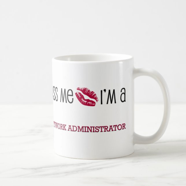 Küssen Sie mich, den ich ein NETZWERKADMINISTRATOR Tasse (Rechts)