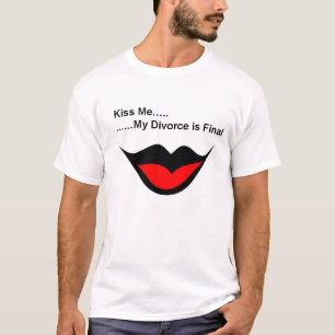 Küssen Sie mich, den ich geschieden werde T-Shirt