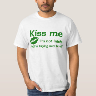 Küssen Sie mich, den ich nicht irischer T - Shirt