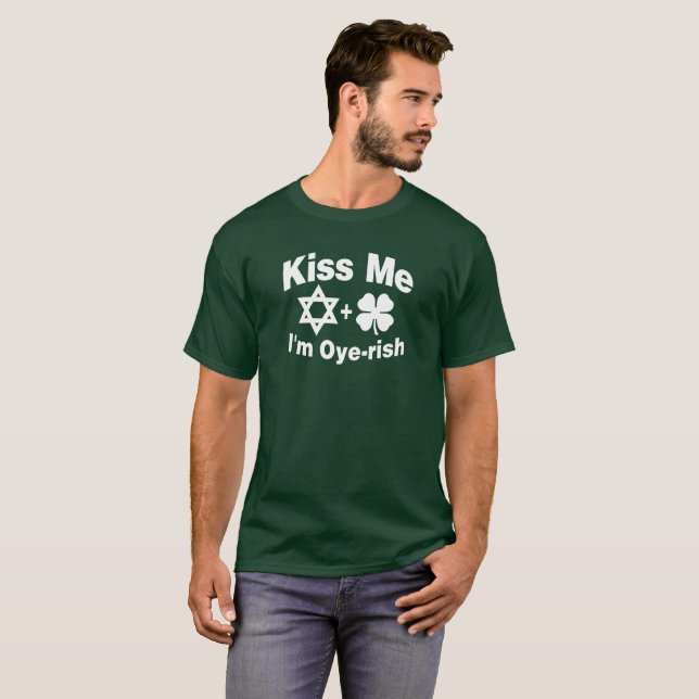 Küssen Sie mich, den ich Oye-rish bin T-Shirt (Vorne ganz)