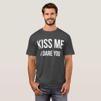 Küssen Sie mich, den ich Sie lustiger flirtenSpaß T-Shirt