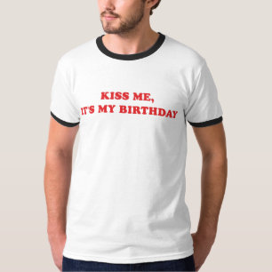 Küssen Sie mich, es ist mein Geburtstag T-Shirt
